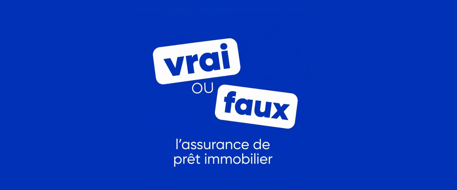 Vrai ou faux sur l'assurance de prêt immobilier